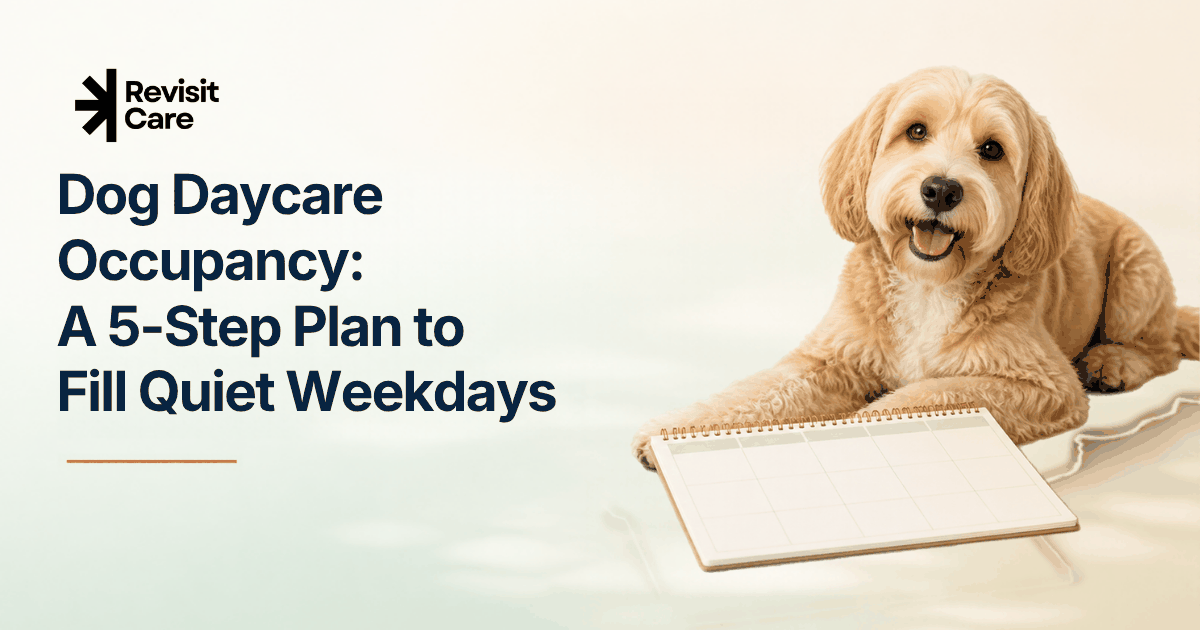 RevisitCare blog cover: Dog Daycare Occupancy: A 5-Step Plan to Fill Quiet Weekdays