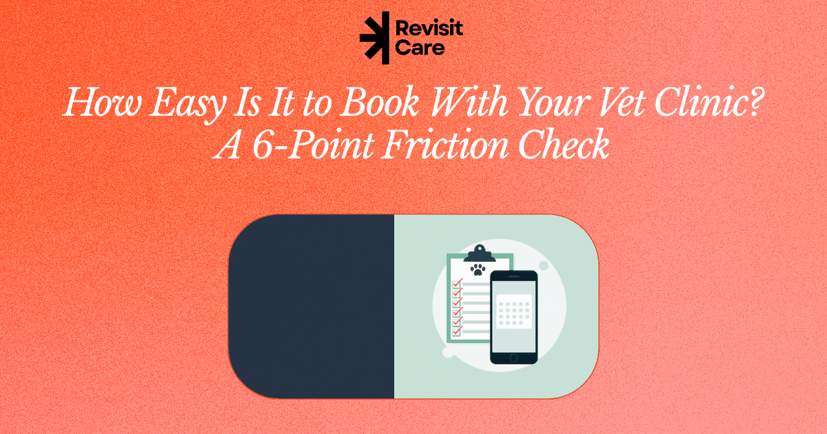 RevisitCare blog cover: How Easy Is It to Book With Your Vet Clinic? A 6-Point Friction Check