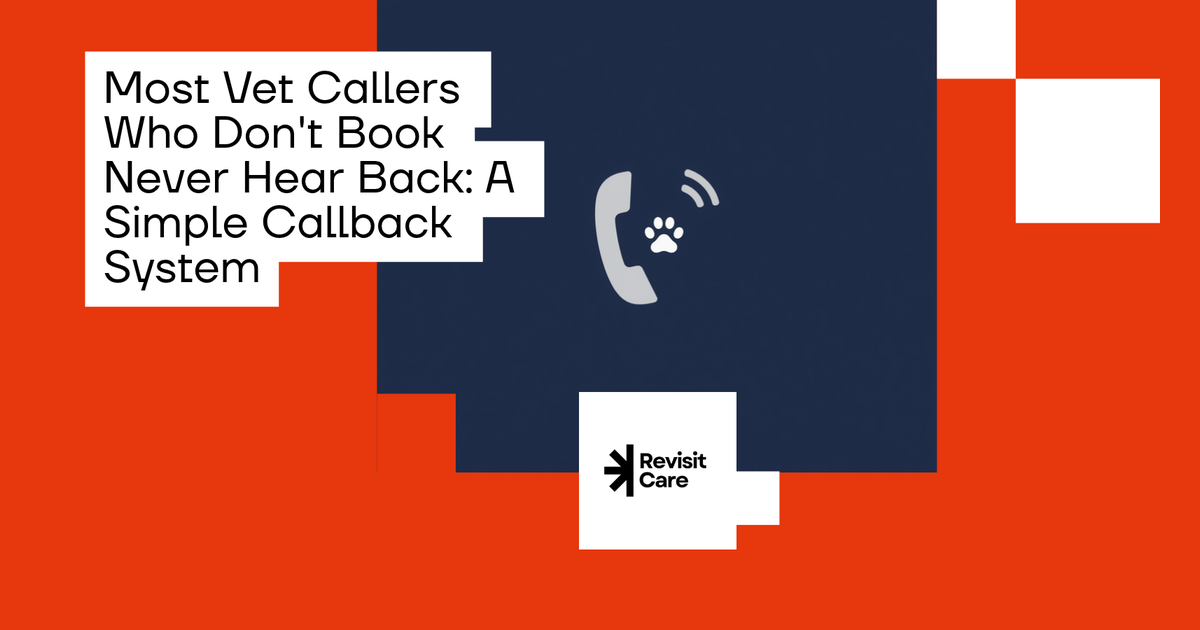 RevisitCare blog cover: Most Vet Callers Who Don't Book Never Hear Back: A Simple Callback System